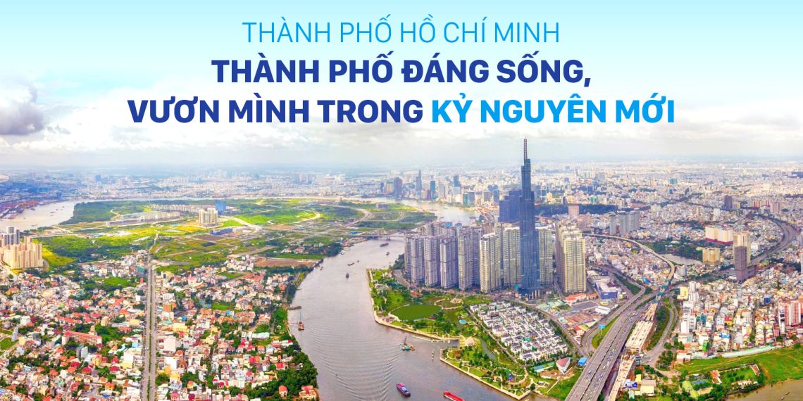 THÀNH PHỐ HỒ CHÍ MINH – THÀNH PHỐ ĐÁNG SỐNG, VƯƠN MÌNH TRONG KỶ NGUYÊN MỚI