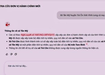 TRỢ LÝ ‘AI’ GIÚP TRA CỨU NHANH THÔNG TIN ĐƠN VỊ HÀNH CHÍNH MỚI