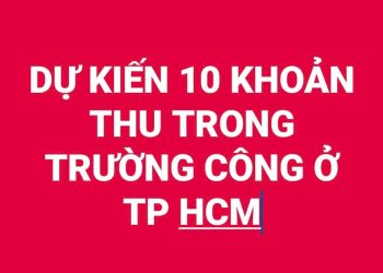 DỰ KIẾN 10 KHOẢN THU TRONG TRƯỜNG CÔNG Ở TP HCM