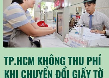 TP.HCM KHÔNG THU PHÍ KHI CHUYỂN ĐỔI GIẤY TỜ