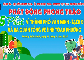 PHƯỜNG BẾN THÀNH PHÁT ĐỘNG PHONG TRÀO “15 PHÚT VÌ THÀNH PHỐ VĂN MINH SẠCH ĐẸP” VÀ RA QUÂN TỔNG VỆ SINH TOÀN PHƯỜNG CHÀO MỪNG ĐẠI HỘI ĐẠI BIỂU ĐẢNG BỘ PHƯỜNG LẦN THỨ I, NHIỆM KỲ 2025 – 2030