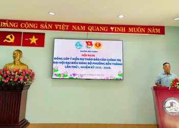 HỘI NGHỊ GÓP Ý DỰ THẢO VĂN KIỆN ĐẠI HỘI ĐẢNG BỘ PHƯỜNG BẾN THÀNH LẦN THỨ I, NHIỆM KỲ 2025 – 2030