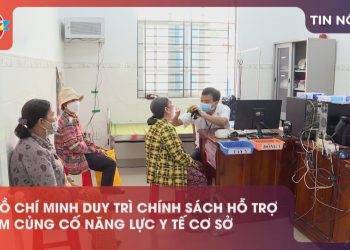 TP. HỒ CHÍ MINH DUY TRÌ CHÍNH SÁCH HỖ TRỢ NHẰM CỦNG CỐ NĂNG LỰC Y TẾ CƠ SỞ