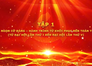 PHIM TƯ LIỆU “DẤU ẤN CÁC KỲ ĐẠI HỘI TOÀN QUỐC CỦA ĐẢNG CỘNG SẢN VIỆT NAM”