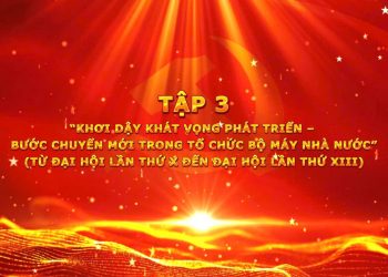 PHIM TƯ LIỆU “DẤU ẤN CÁC KỲ ĐẠI HỘI TOÀN QUỐC CỦA ĐẢNG CỘNG SẢN VIỆT NAM”