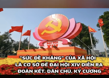 “SỨC ĐỀ KHÁNG” CỦA XÃ HỘI LÀ CƠ SỞ ĐỂ ĐẠI HỘI XIV DIỄN RA ĐOÀN KẾT, DÂN CHỦ, KỶ CƯƠNG”