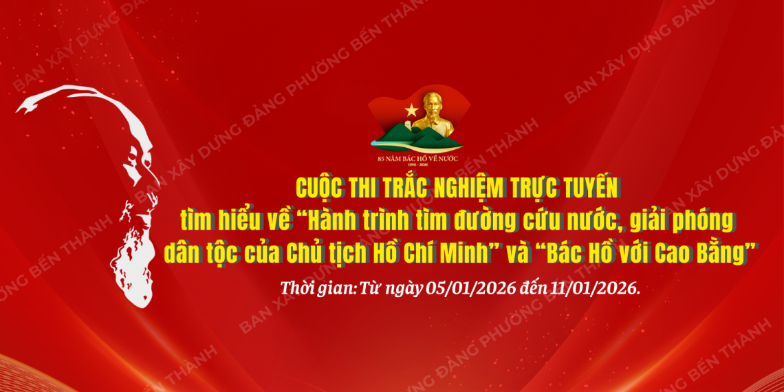 CUỘC THI TRẮC NGHIỆM TRỰC TUYẾN TÌM HIỂU VỀ “HÀNH TRÌNH TÌM ĐƯỜNG CỨU NƯỚC, GIẢI PHÓNG DÂN TỘC CỦA CHỦ TỊCH HỒ CHÍ MINH” VÀ “BÁC HỒ VỚI CAO BẰNG”