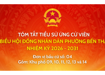 TRÂN TRỌNG GIỚI THIỆU TIỂU SỬ VÀ CHƯƠNG TRÌNH HÀNH ĐỘNG CỦA ỨNG CỬ VIÊN ĐẠI BIỂU HỘI ĐỒNG NHÂN DÂN PHƯỜNG BẾN THÀNH NHIỆM KỲ 2026 – 2031