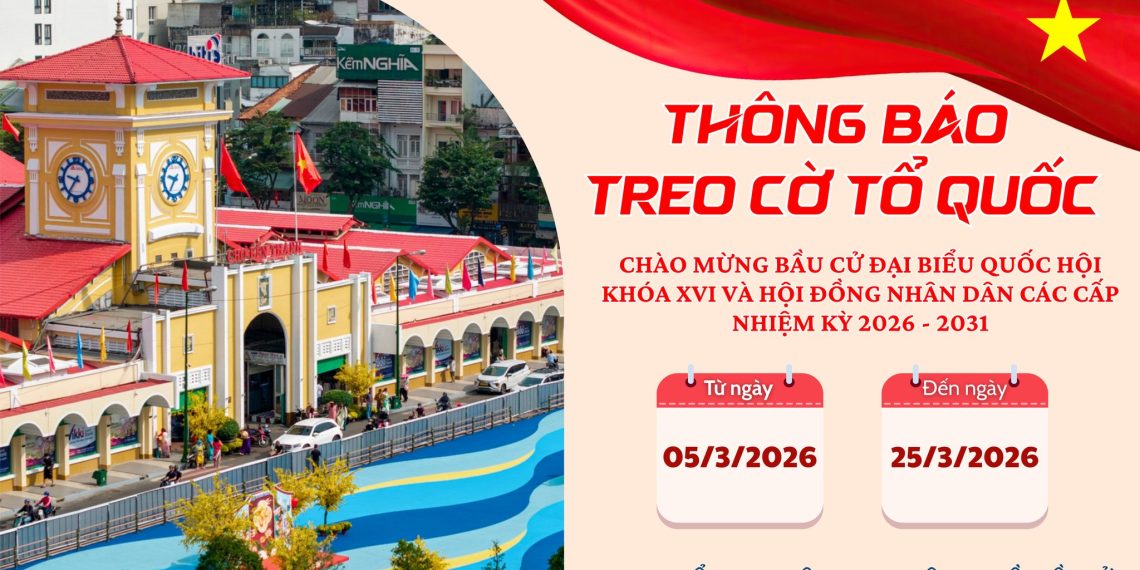 PHƯỜNG BẾN THÀNH THÔNG BÁO VỀ VIỆC TREO CỜ TỔ QUỐC CHÀO MỪNG BẦU CỬ ĐẠI BIỂU QUỐC HỘI KHÓA XVI VÀ ĐẠI BIỂU HỘI ĐỒNG NHÂN DÂN CÁC CẤP NHIỆM KỲ 2026 – 2031