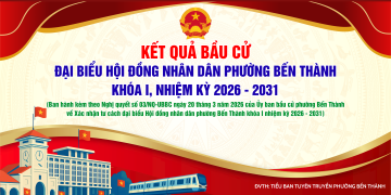 CÔNG BỐ DANH SÁCH ĐẠI BIỂU HỘI ĐỒNG NHÂN DÂN PHƯỜNG BẾN THÀNH KHÓA I, NHIỆM KỲ 2026 – 2031
