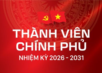 THÀNH VIÊN CHÍNH PHỦ NHIỆM KỲ 2026 – 2031