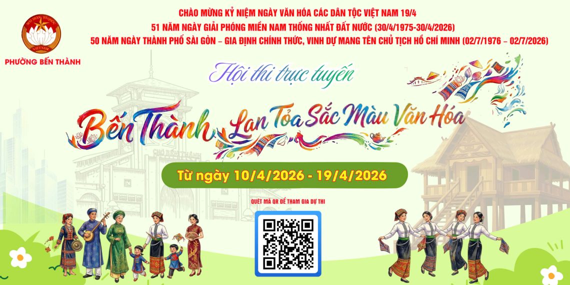HỘI THI “BẾN THÀNH LAN TỎA SẮC MÀU VĂN HÓA”