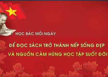HỌC BÁC MỖI NGÀY: ĐỂ ĐỌC SÁCH TRỞ THÀNH NẾP SỐNG ĐẸP VÀ NGUỒN CẢM HỨNG HỌC TẬP SUỐT ĐỜI