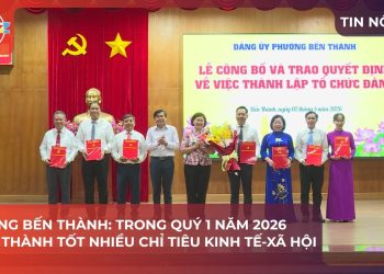 PHƯỜNG BẾN THÀNH: TRONG QUÝ 1 NĂM 2026 HOÀN THÀNH TỐT NHIỀU CHỈ TIÊU KINH TẾ – XÃ HỘI