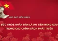HỌC BÁC MỖI NGÀY: SỨC KHỎE NHÂN DÂN LÀ ƯU TIÊN HÀNG ĐẦU TRONG CÁC CHÍNH SÁCH PHÁT TRIỂN