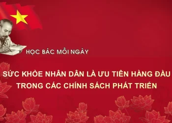 HỌC BÁC MỖI NGÀY: SỨC KHỎE NHÂN DÂN LÀ ƯU TIÊN HÀNG ĐẦU TRONG CÁC CHÍNH SÁCH PHÁT TRIỂN