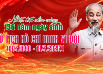 NHIỆT LIỆT CHÀO MỪNG 136 NĂM NGÀY SINH CHỦ TỊCH HỒ CHÍ MINH VĨ ĐẠI (19/5/1890 – 19/5/2026)