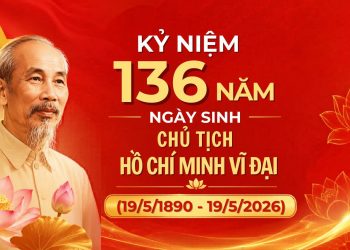KỶ NIỆM 136 NĂM NGÀY SINH CHỦ TỊCH HỒ CHÍ MINH (19/5-/1890 – 19/5/2026)