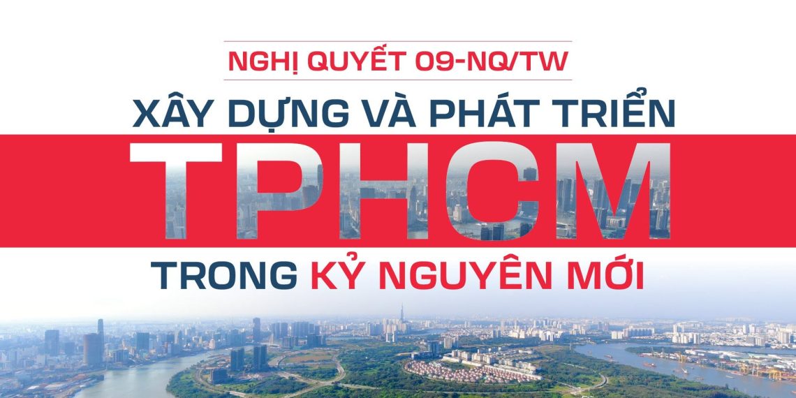 NGHỊ QUYẾT 09-NQ/TW VỀ XÂY DỰNG VÀ PHÁT TRIỂN TP HCM TRONG KỶ NGUYÊN MỚI